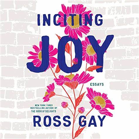A Review of Inciting Joy by Ross Gay